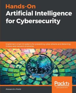 Hands On Artificial Intelligence for Cybersecurity
